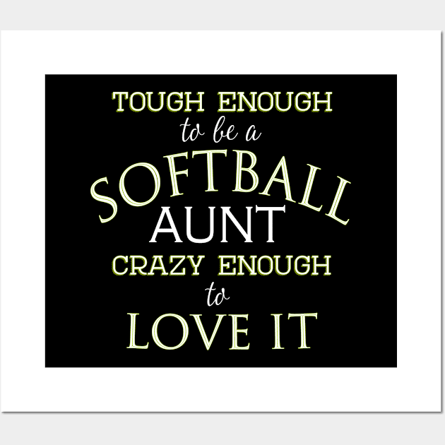 Tough Enough To Be A Softball Aunt Crazy Enough to Love It Wall Art by nikkidawn74